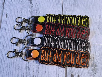 But Did You Die Keychains