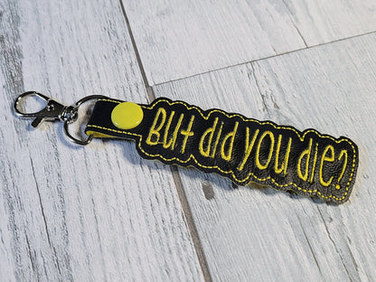 But Did You Die Keychains