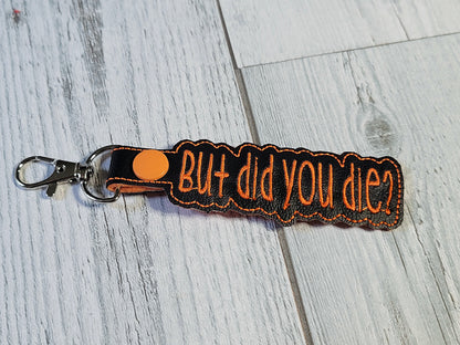 But Did You Die Keychains