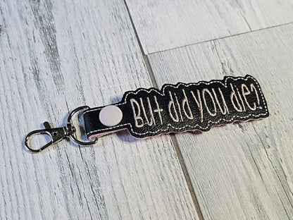 But Did You Die Keychains